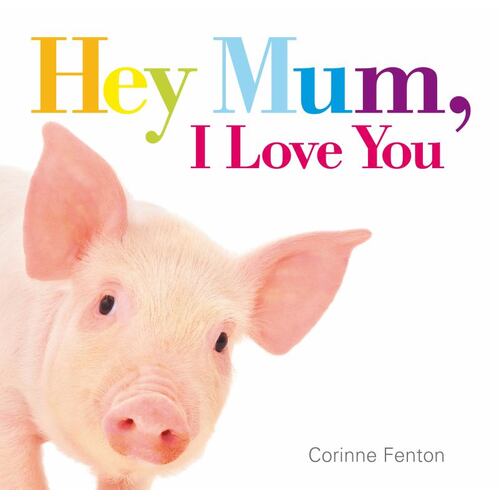 Hey Mum, I Love You Board Book