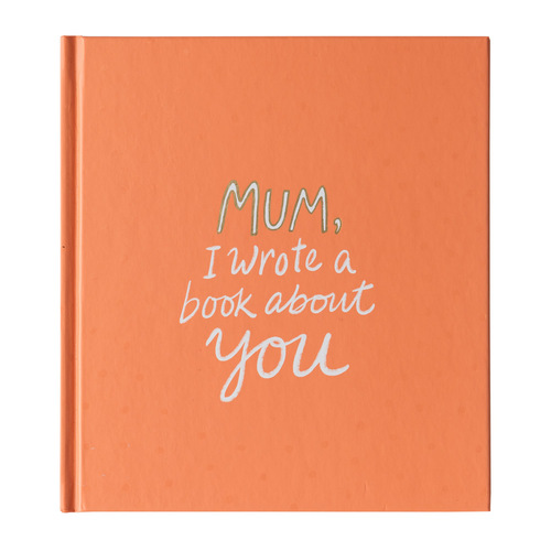Mum, I Wrote a Book About You - Hardback